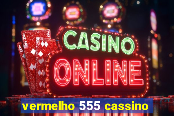 vermelho 555 cassino